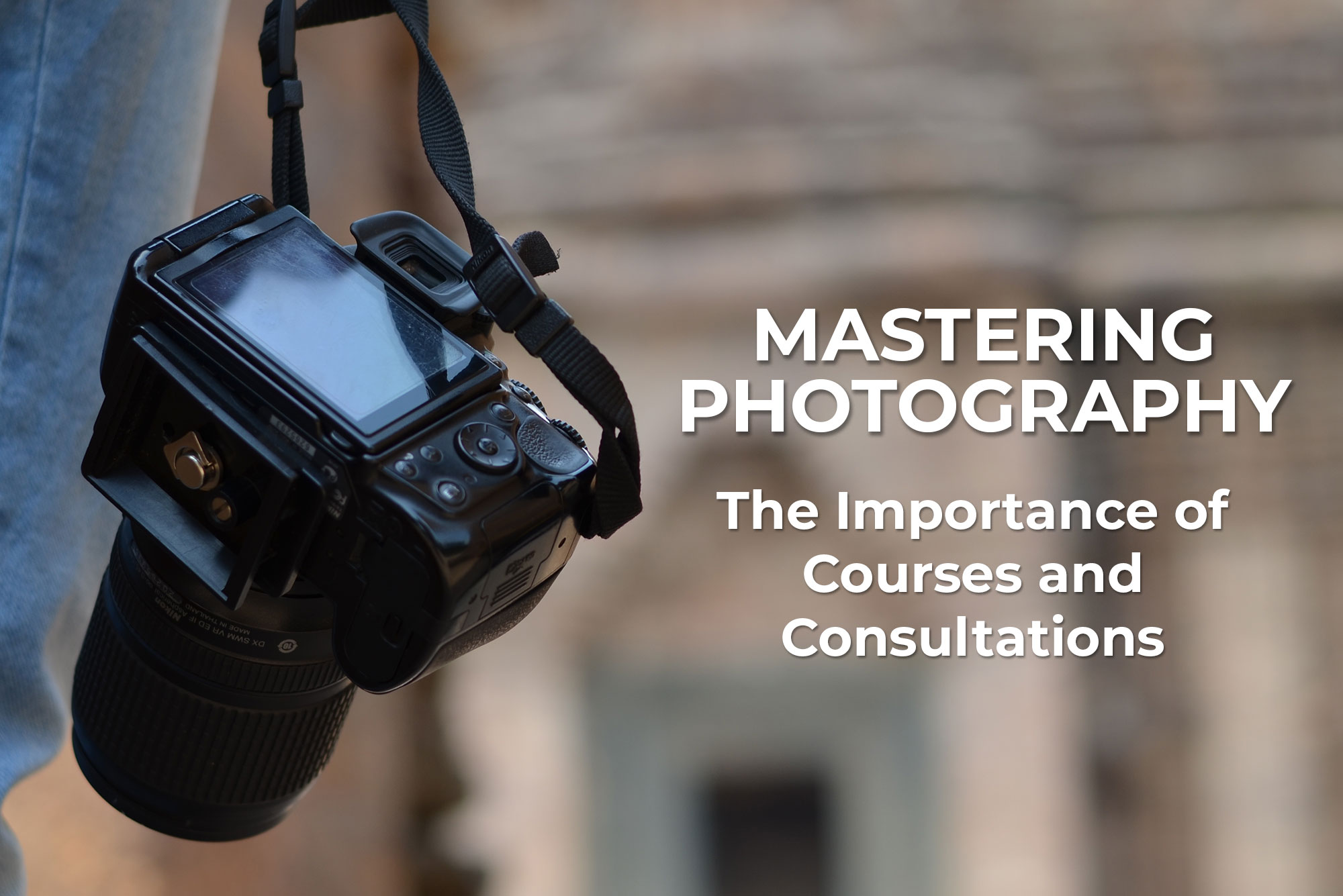 Mastering Photography: The Importance of Courses and Consultations